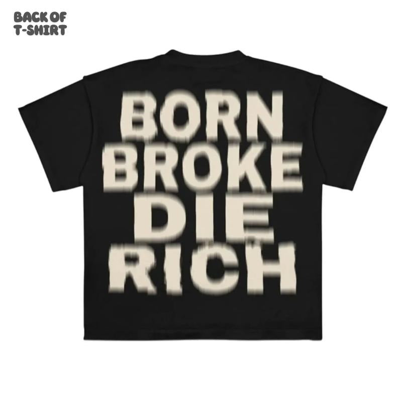 Vintage Grunge Letter Printed Tee - Vintage Graphic Tee, Grunge Letter Shirt, Born Broke Die Rich, Gift For Men & Women, Menswear Tops Streetwear