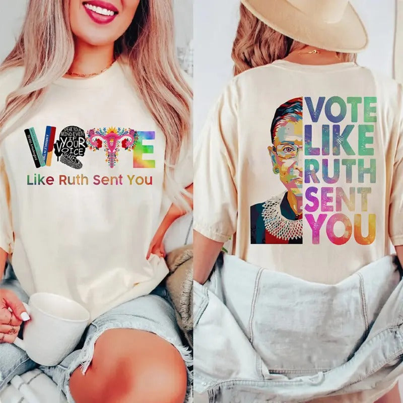 Vote Like Ruth Sent You Shirt - Feminist Election Tee | Empowering Political Statement - Vintage Feminist Shirt, Womens Rights Equality