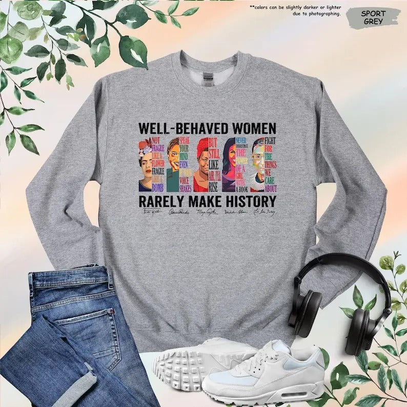 Well Behaved Women Rarely Make History Shirt, Feminist Shirt, Female Empowerment, Strong Women Shirt,Womens Rights...