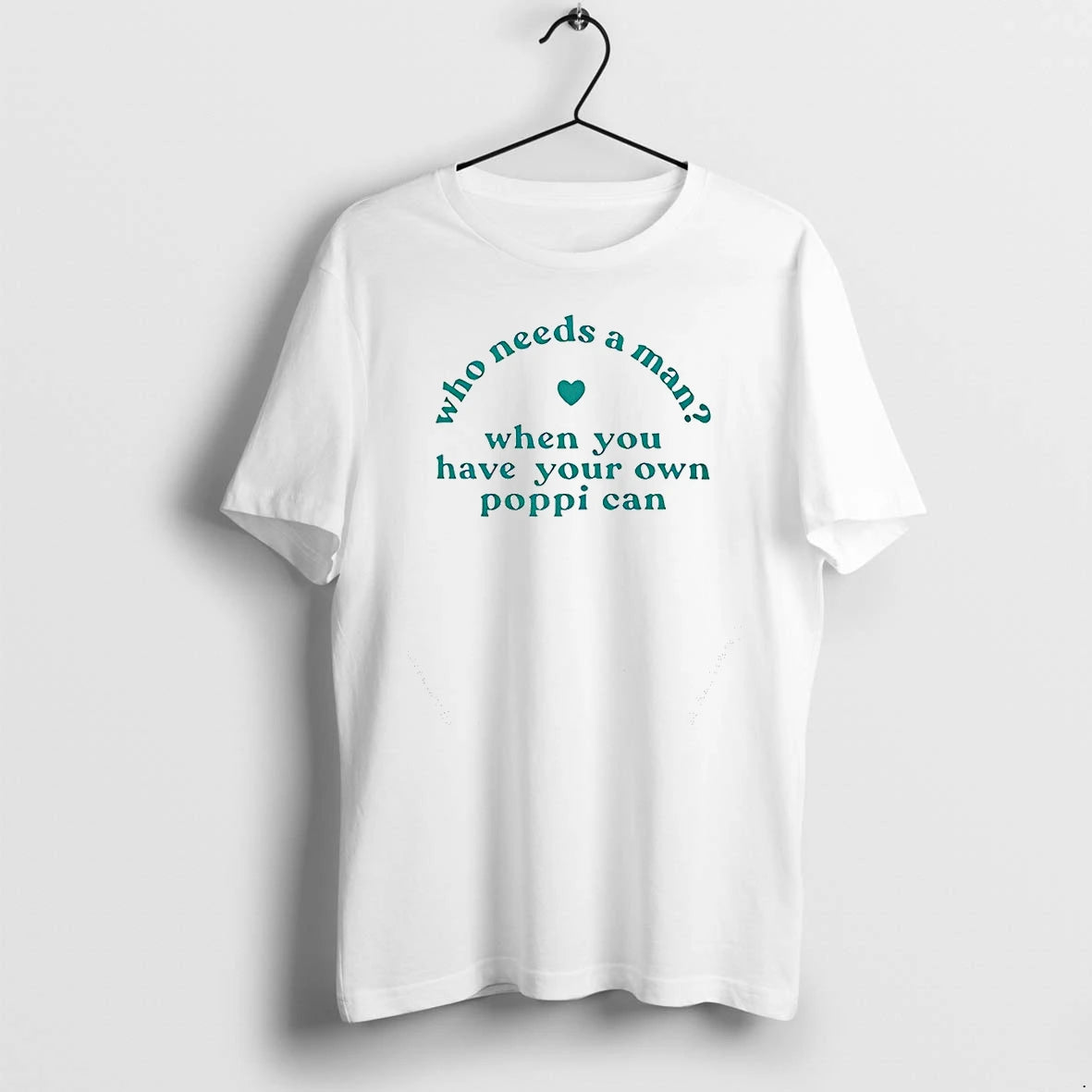 Who Needs A Man When You Have Your Own Poppi Can Tshirts Sweater