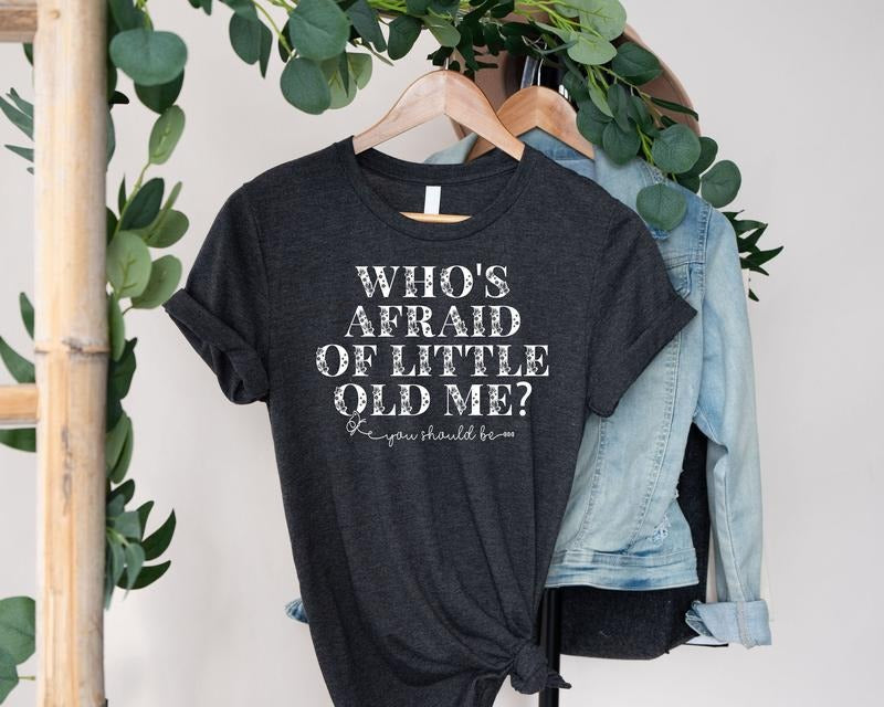 Who's Afraid Of Little Old Me You Should Be t-shirt, Lyrics Shirt Hoodie, Sweatshirt | InkThreadWorks.com
