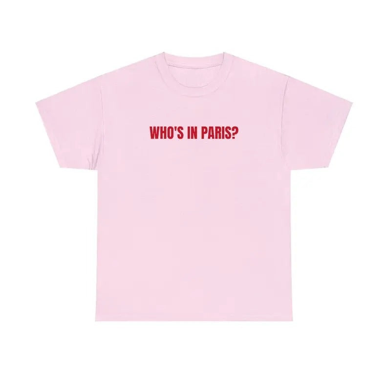 Who's in Paris Tshirt Funny Tshirt Meme Tshirt Gift for Them Menswear T-Shirt Hoodie, Sweatshirt | InkThreadWorks.com