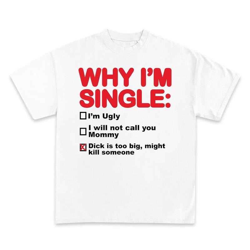 Why I'm Single Tshirt, Funny Adult Tshirts, Unhinged Funny Tshirts, Gift For Bestfriend, Birthday Gift, Gift for Single...