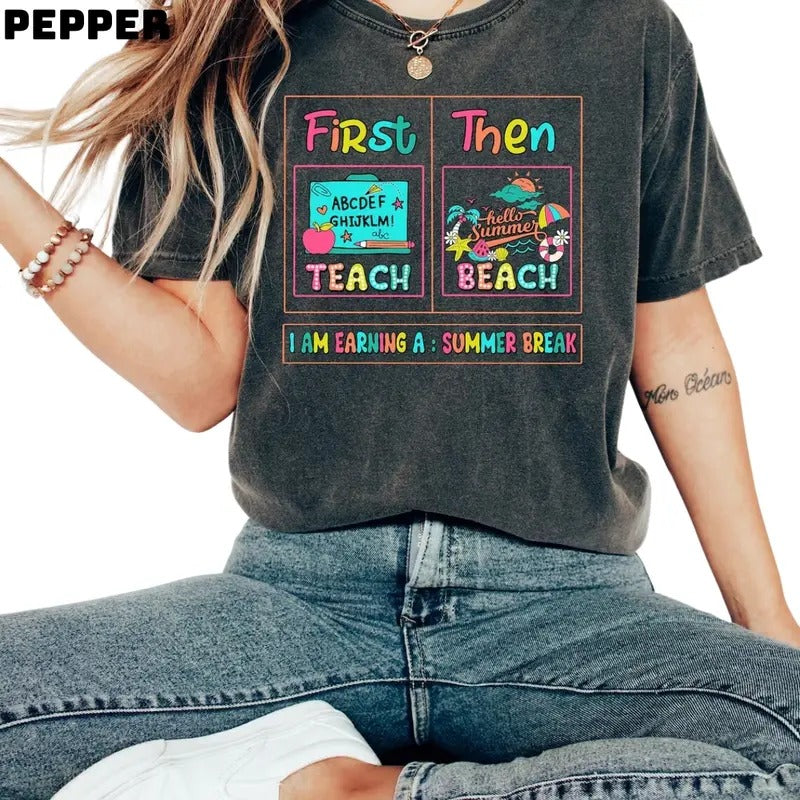 Women's First Teach Then Beach Shirt, I Am Earning A Summer Break Shirt, Funny Teacher Summer Vacation Shirt, Teacher...