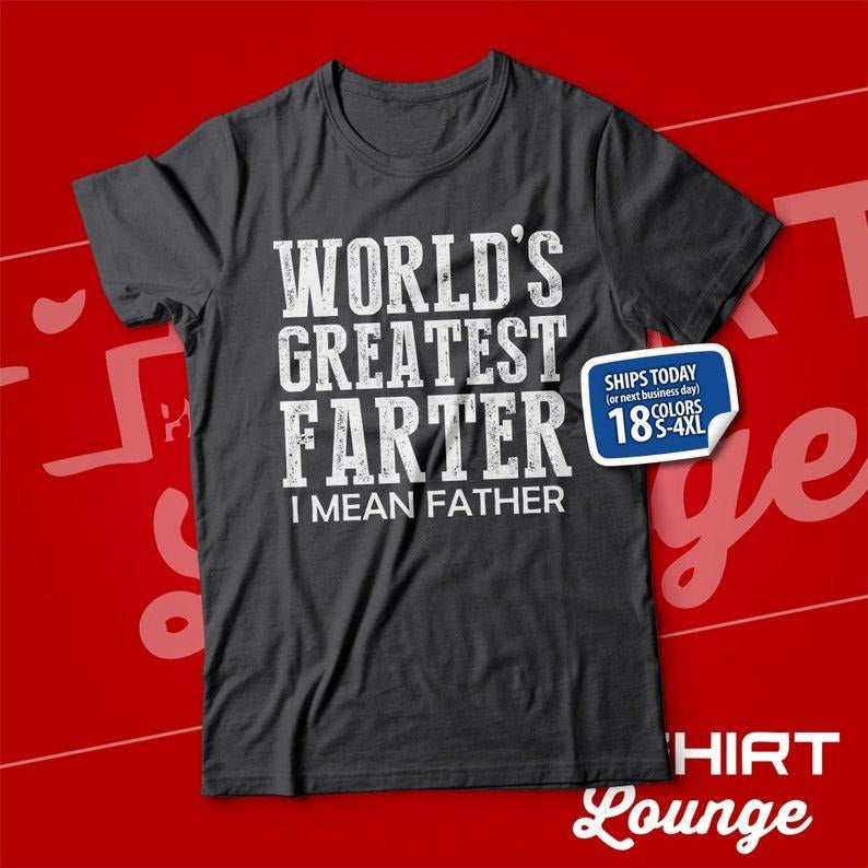 Worlds Greatest Farter I Mean Father TShirt, Funny Fathers Day Present, Gift , Best Farter Tee, Clothing T-shirt,...