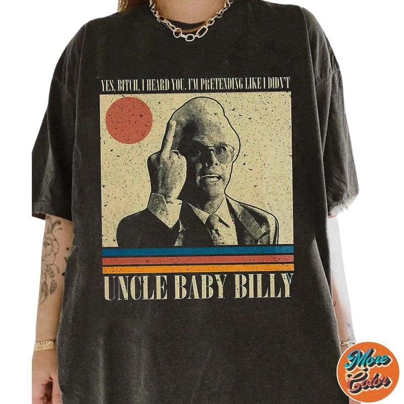 Yes Bitch I Heard You Shirt, Uncle Baby Billy The Righteous Gemstones Movie Shirts, Cotton Unisex T-Shirt, Crew Neck, Size S- 3XL, Menswear Top, Womenswear Top Underwear Streetwear