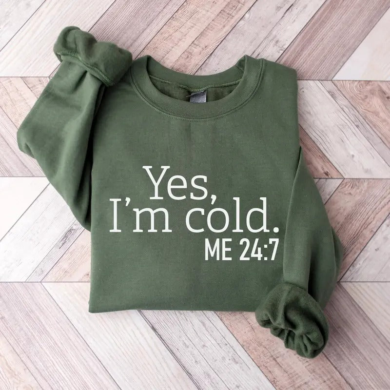 Yes I'm Cold Me 24:7 Sweatshirt, Sweater Weather Sweatshirt, Freezing Cold Shirt, Winter Always Cold Sweatshirt Polyester Long Sleeve Classic Cotton