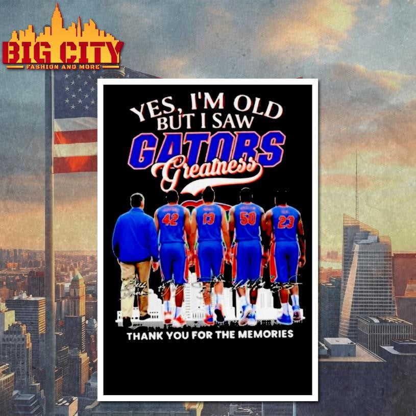 Yes Im Old But I Saw Florida Gators Basketball Greatness Signatures Thank You For The Memories 2026 Shirt
