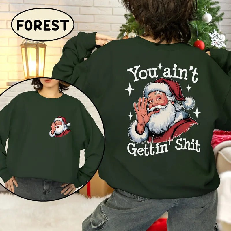 You Ain't Gettin' Sh*t Trendy Sweatshirt 2 Sides , Funny Santa Claus Sweatshirt, Retro Xmas Movies Shirt Womenswear Womenswear