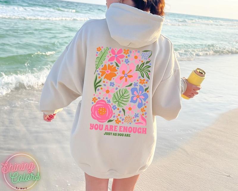 You Are Enough Flower Sweatshirt or Hoodie, Flower Market Beach Hoodie, Vsco hoodie, Aesthetic Sweatshirt,Summer Vibes...