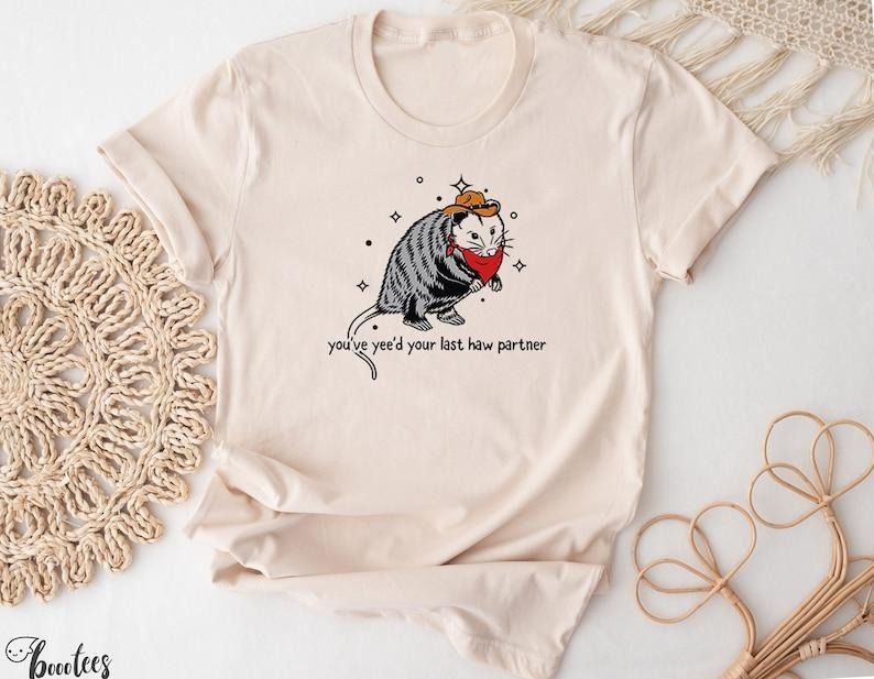 You Just Yee'd Your Last Haw Shirt. Cowboy Possum Meme T-shirt Gift Idea. Wild West Tshirt Present. Trendy T-shirt,...