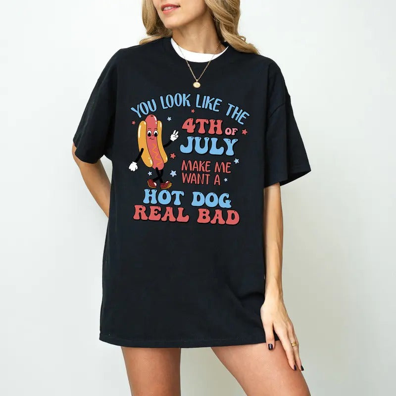 You Look Like The 4th Of July, Makes Me Want A Hot Dog Real Bad Shirt, Independence Day Tee, Funny 4th July Shirt, Hot Dog Lover Shirtstyle{n002}2