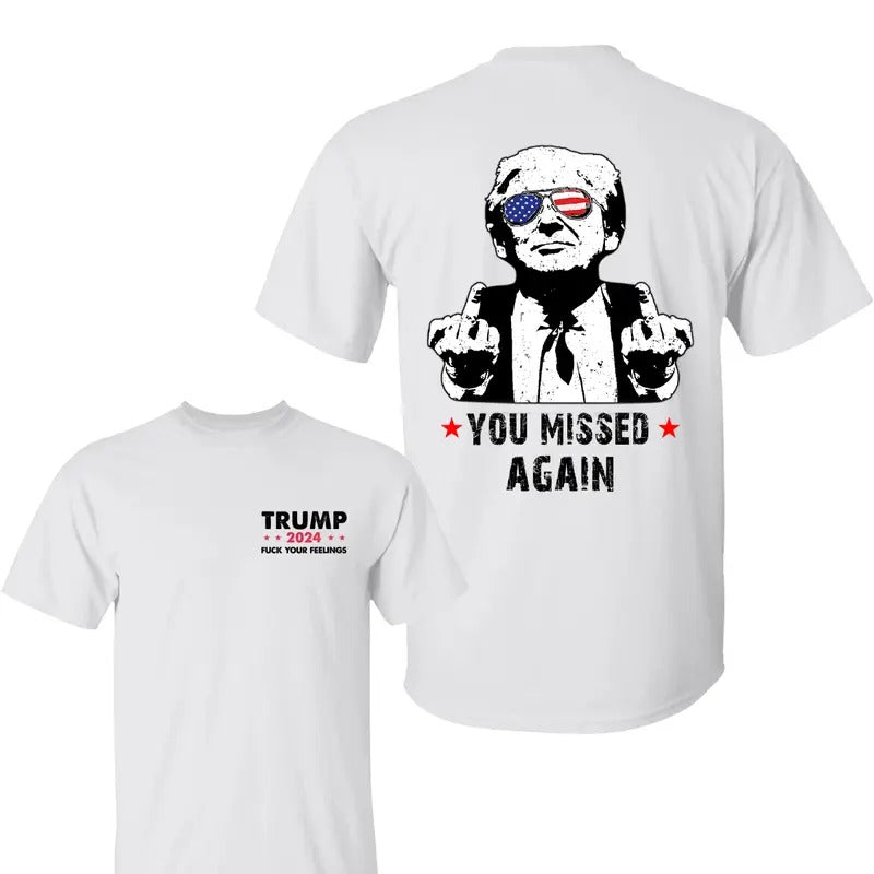 You Missed Again Trum Shirt, Trum Fk Your Feelings Shirt, Trum 2024 Shirt, Election 2024 Tee, Shirt For Trum Supporters,...