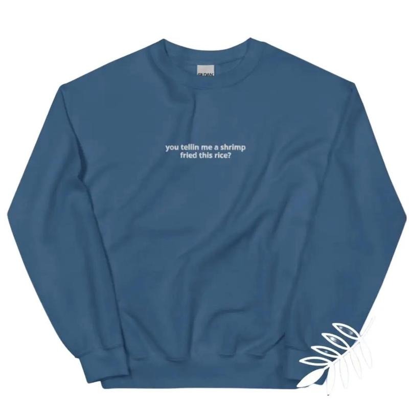 You Telling me a shrimp fried this rice,unisex crewneck sweatshirt T-Shirts, Hoodie | InkThreadWorks.com