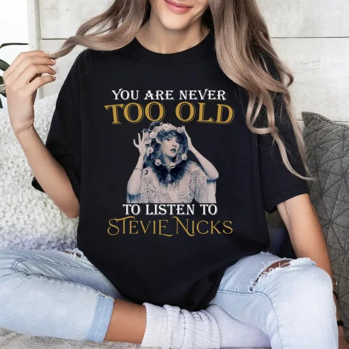 You are never too old to listen to Stevie Nicks shirt, Stevie Nicks Fan Shirt Hoodie, Sweatshirt | InkThreadWorks.com