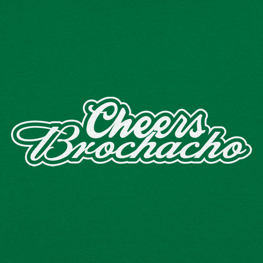 Cheers Brochacho