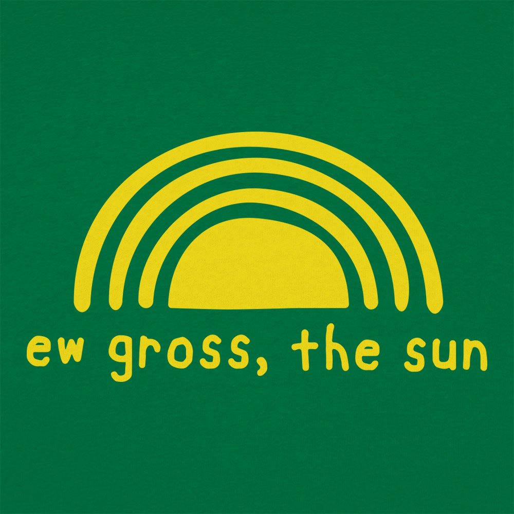 Ew Gross The Sun