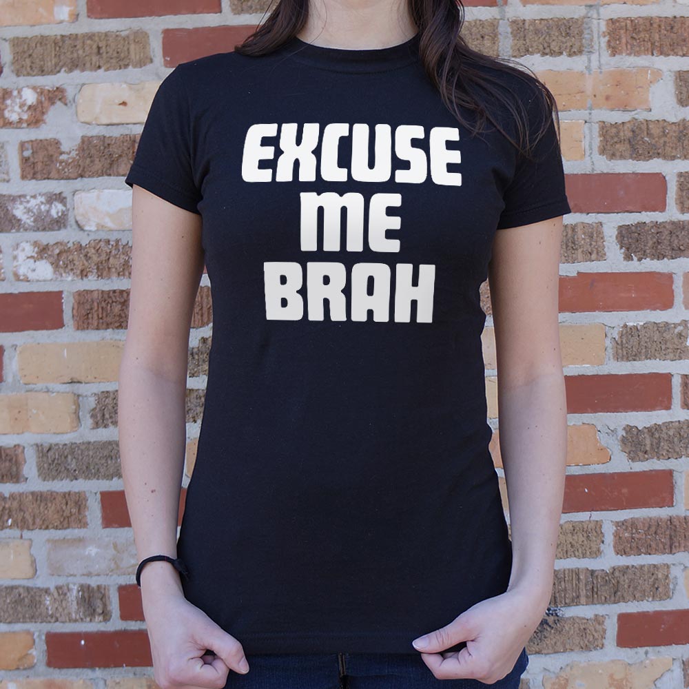 Excuse Me Brah