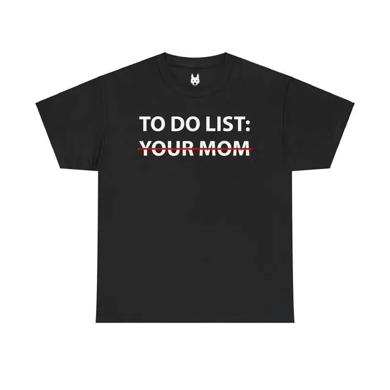 To Do List: Your Mom Shirt/sweatshirt/hoodie Unisex, 100% Cotton Fabric - Casual Mike O'HEarn | InkThreadWorks.com