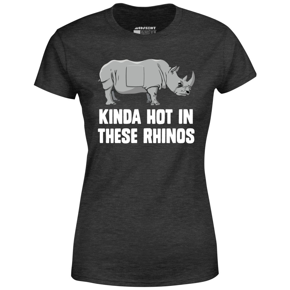Kinda Hot in These Rhinos - Women's T-Shirt