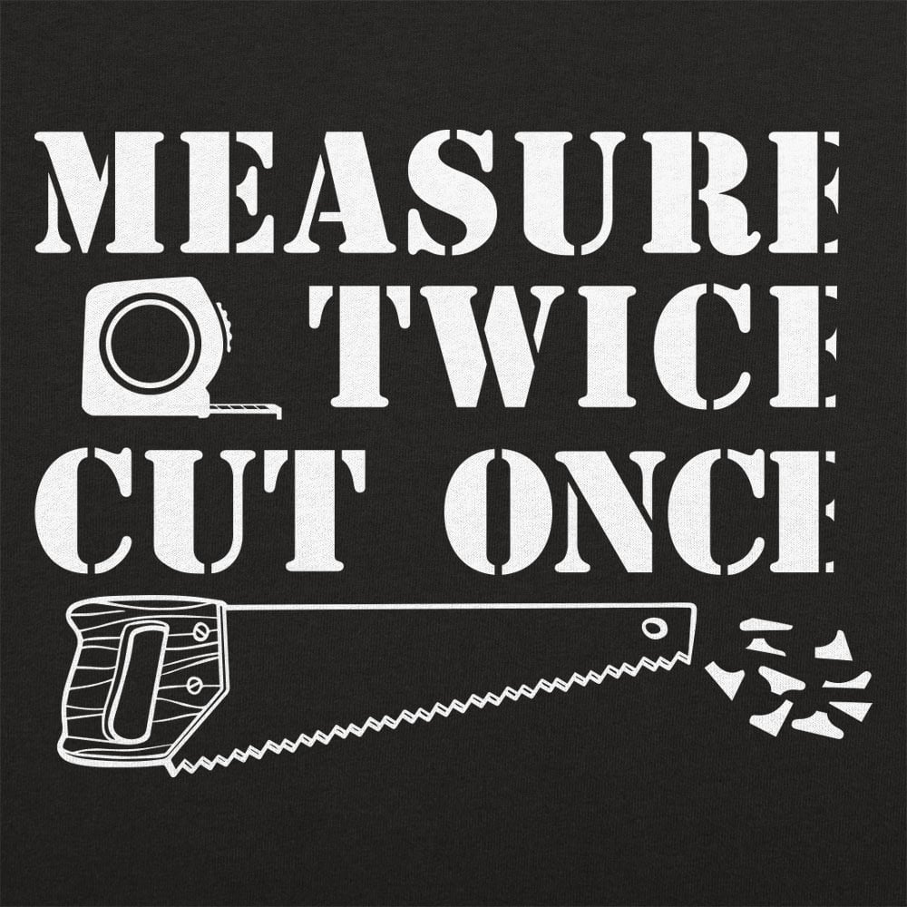 Measure Twice