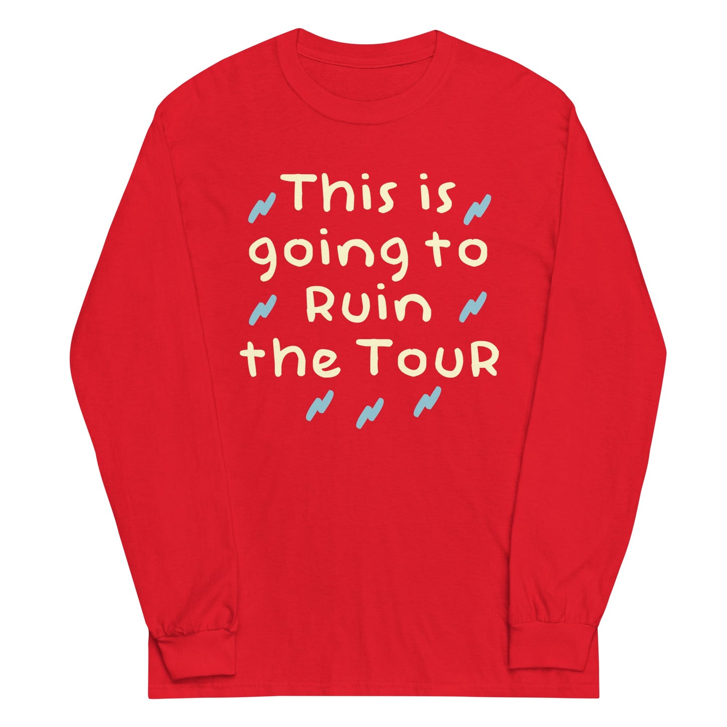 This Is Going To Ruin The Tour Unisex Long Sleeve Tee