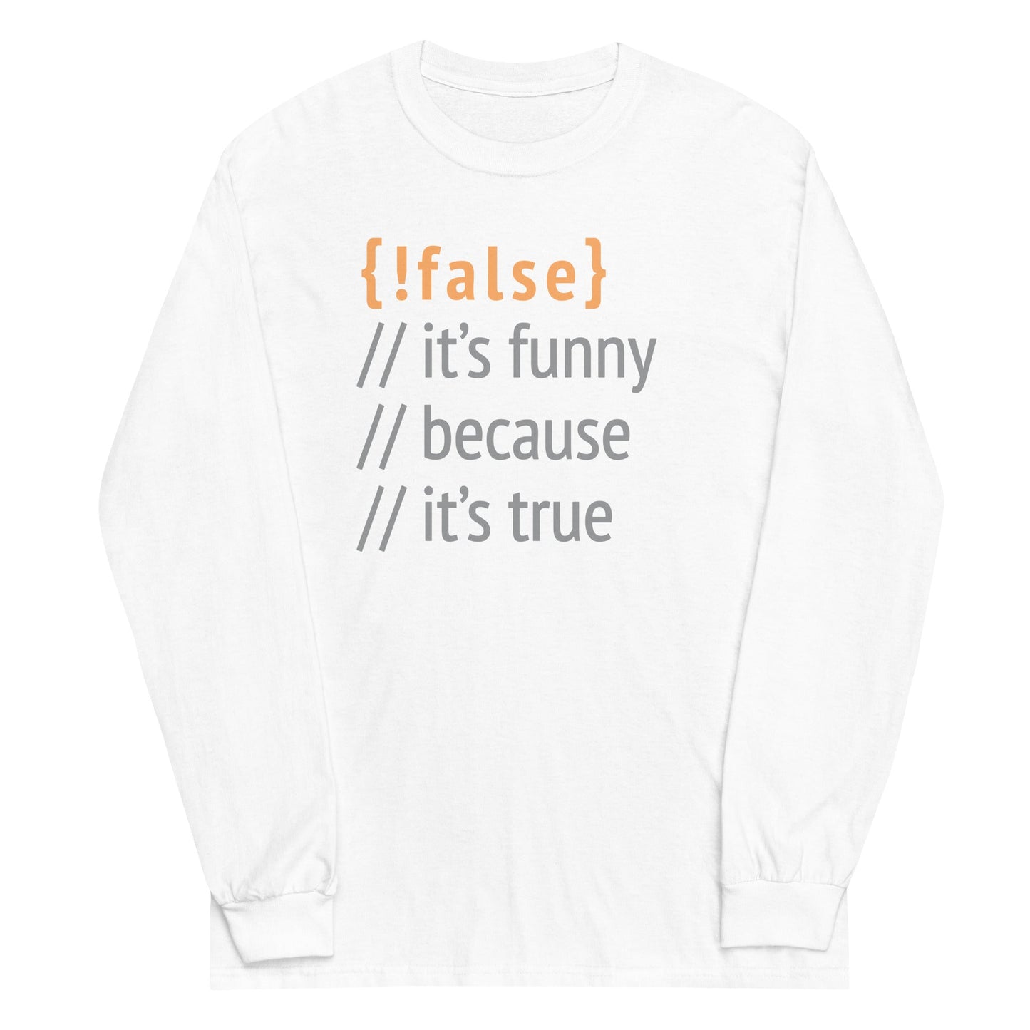 It's Funny Because It's True Unisex Long Sleeve Tee