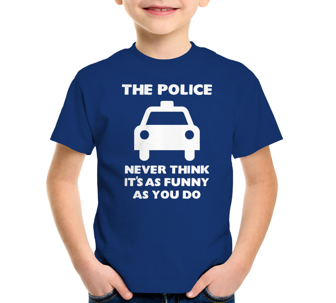 The Police Never Think It's As Funny As You Do T-Shirt