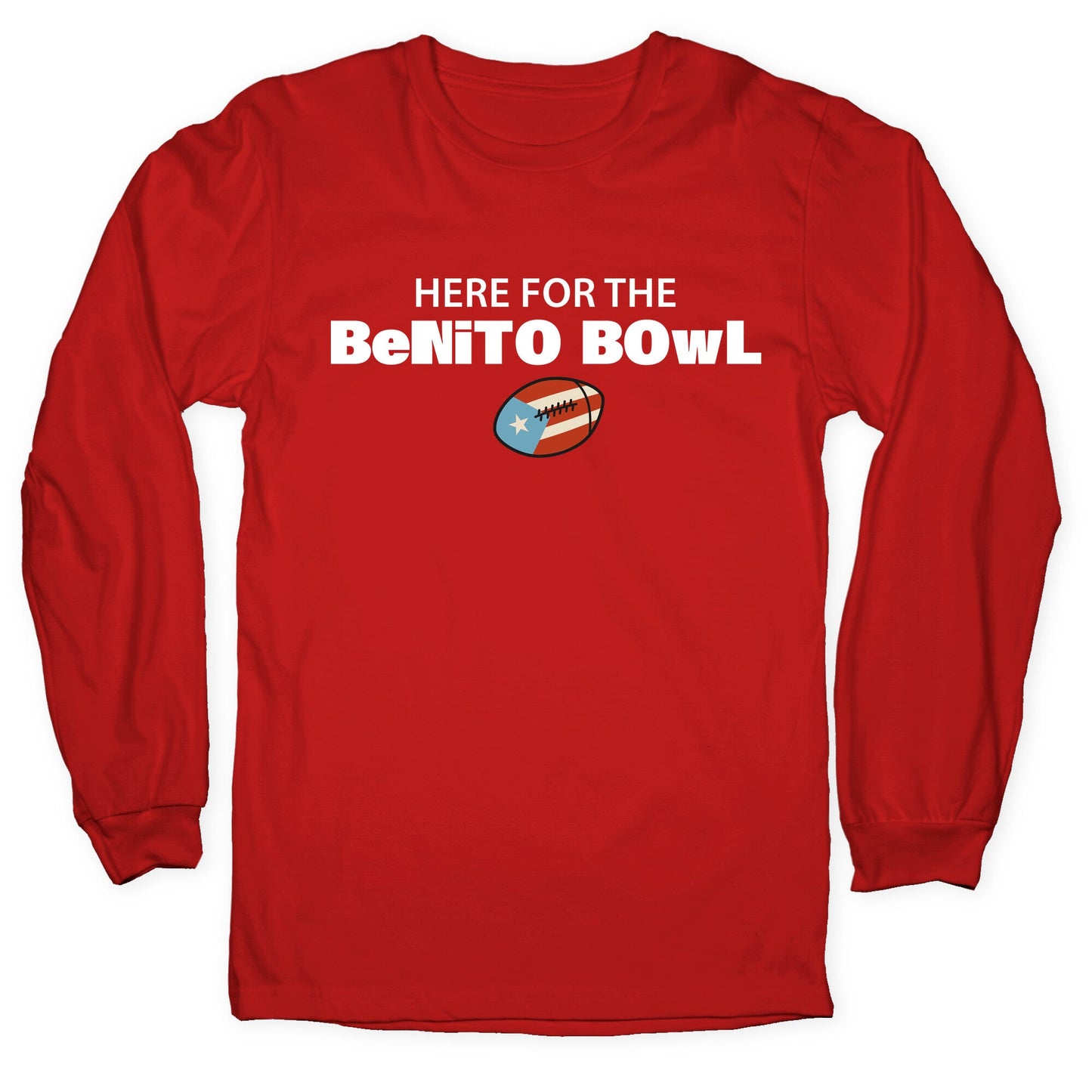Here for the Benito Bowl Longsleeve Tee