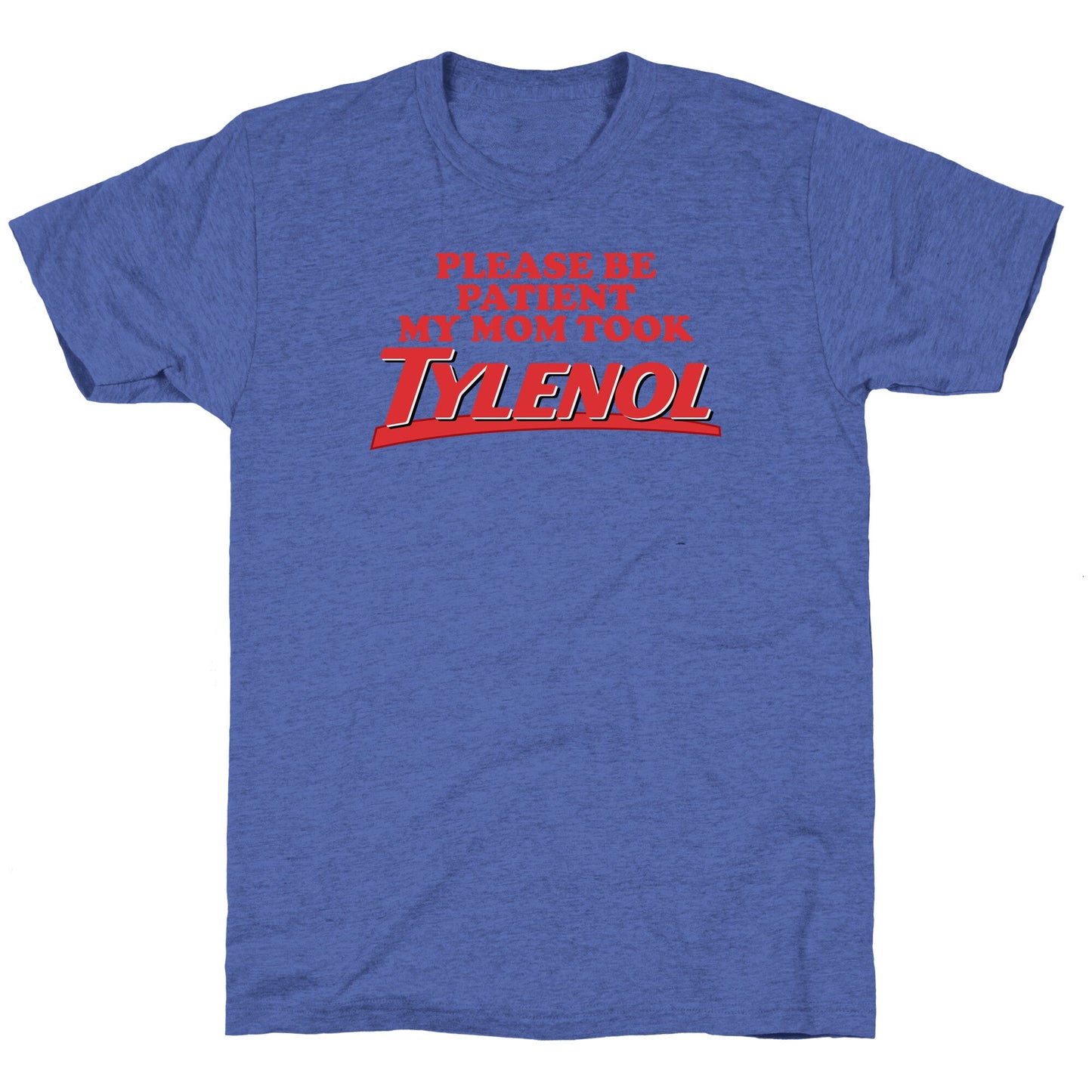 My Mom Took Tylenol Unisex Triblend Tee
