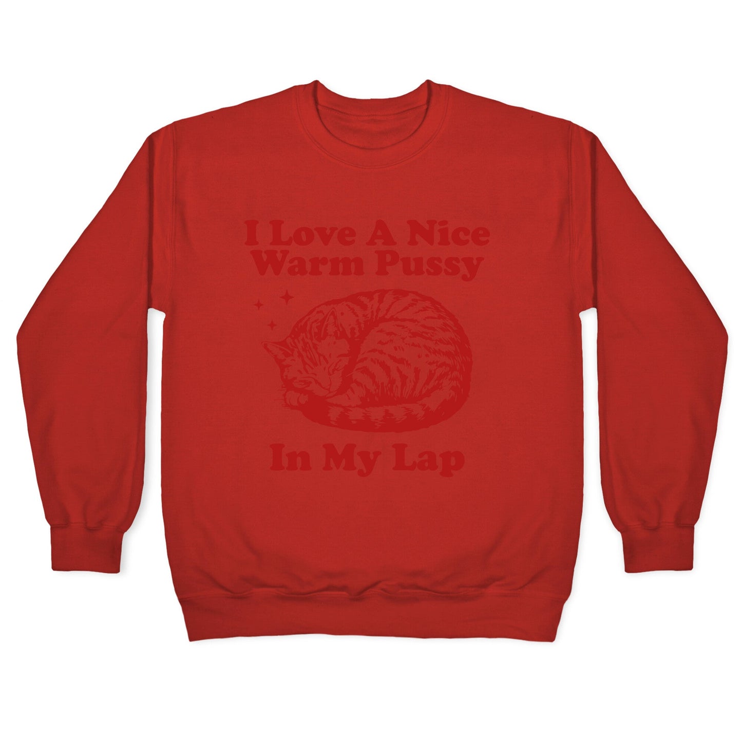 I Love A Nice Warm Pussy In My Lap Crewneck Sweatshirt