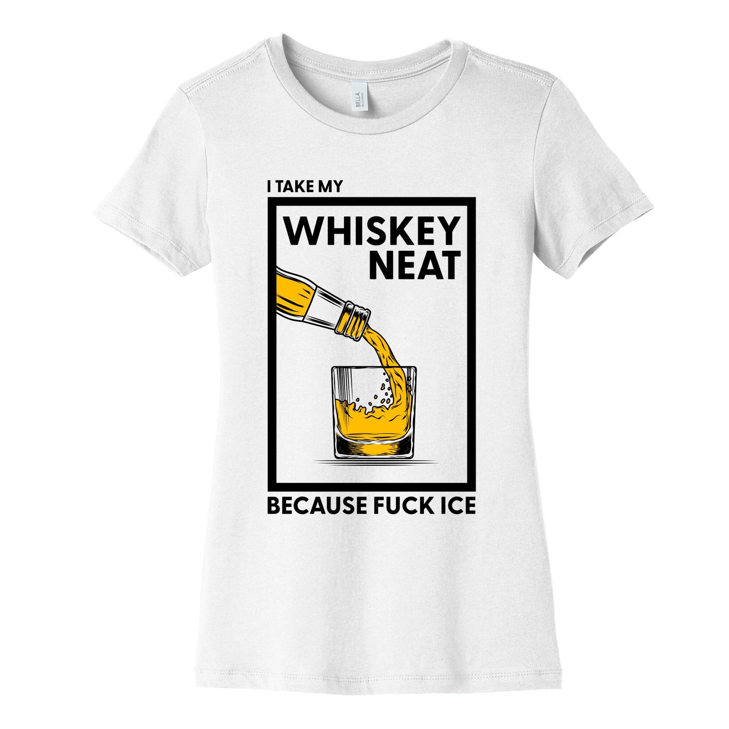 I Take My Whiskey Neat Because Fuck ICE Womens Cotton Tee