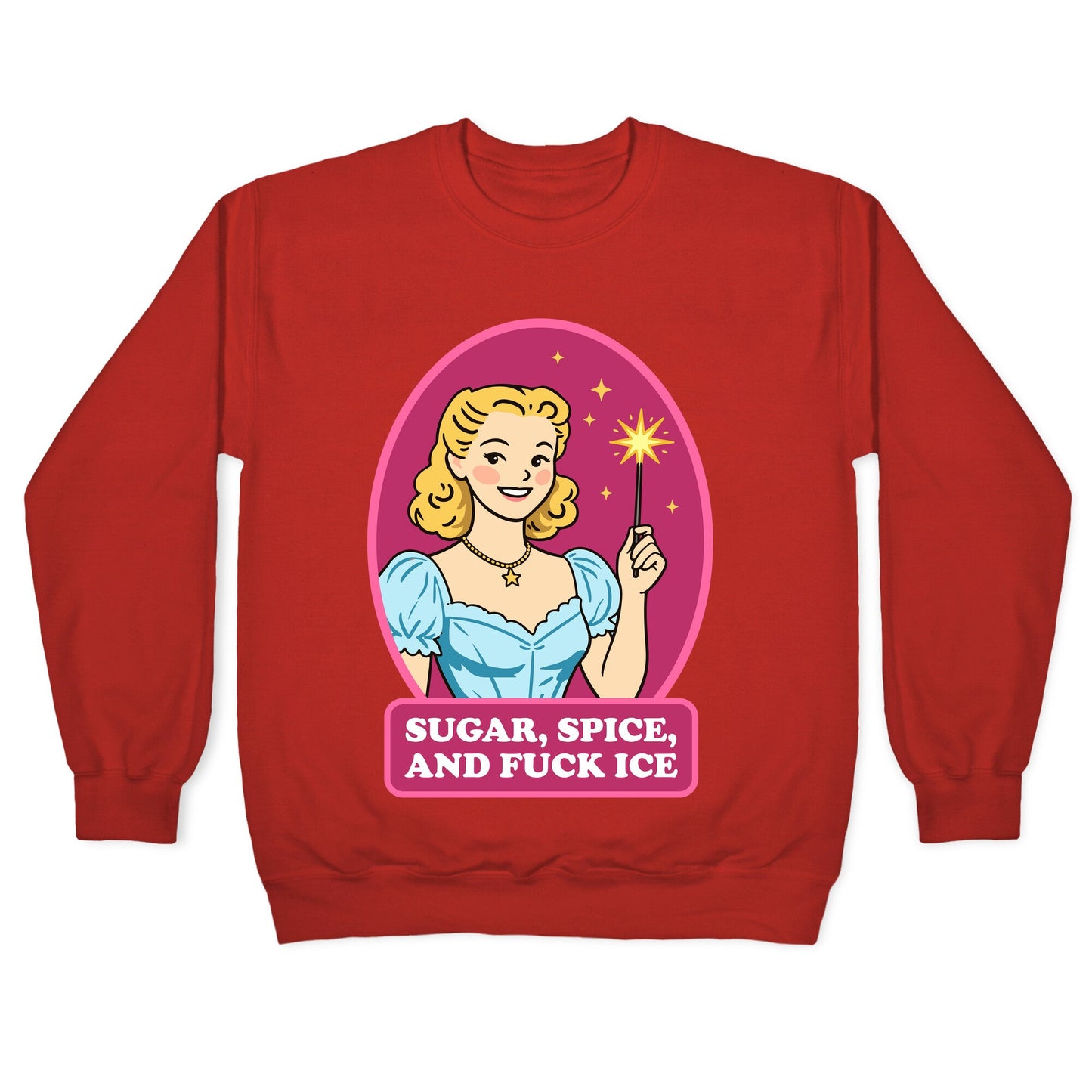 Sugar, Spice, And Fuck ICE Crewneck Sweatshirt