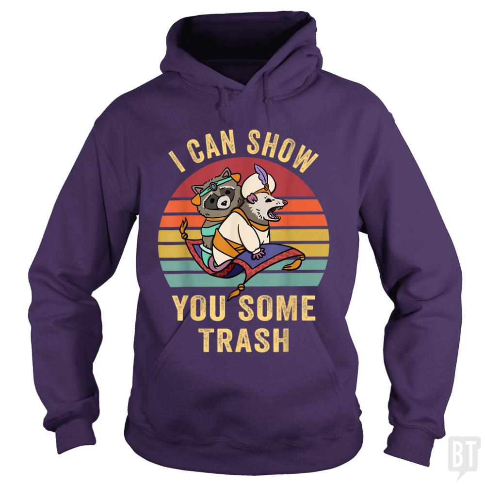 I Can Show You Some Trash Hoodie