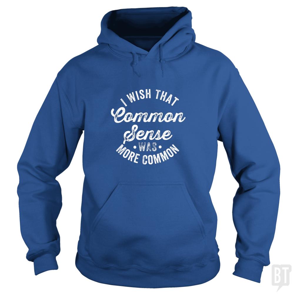 I Wish That Common Sense Was More Common Hoodie