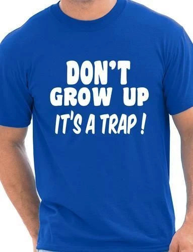 Don't Grow up Joke Mens Funny T Shirt Funny Top Slogan Tee Shirt Size S-XXL