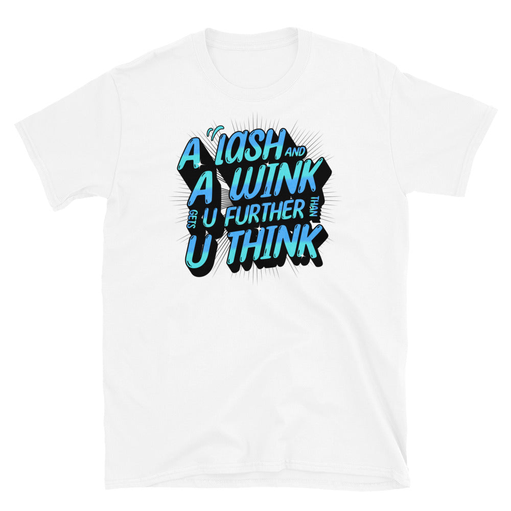 Lash & Wink Gets You Further Funny T-Shirt