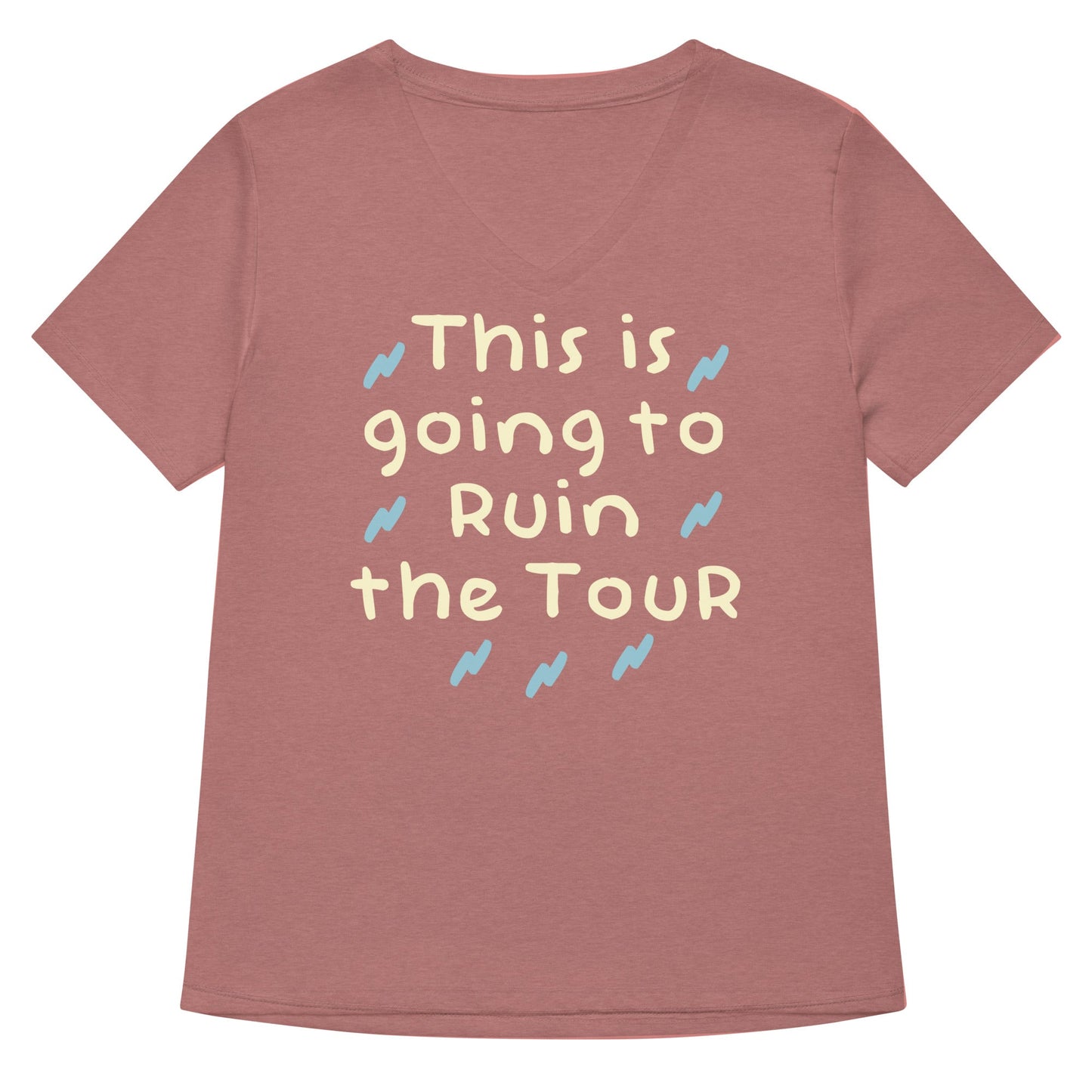 This Is Going To Ruin The Tour Women's V-Neck Tee
