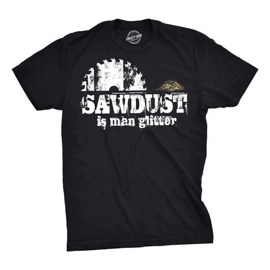 Sawdust Is Man Glitter Men's T Shirt Hoodie, Sweatshirt | InkThreadWorks.com (Image 1)