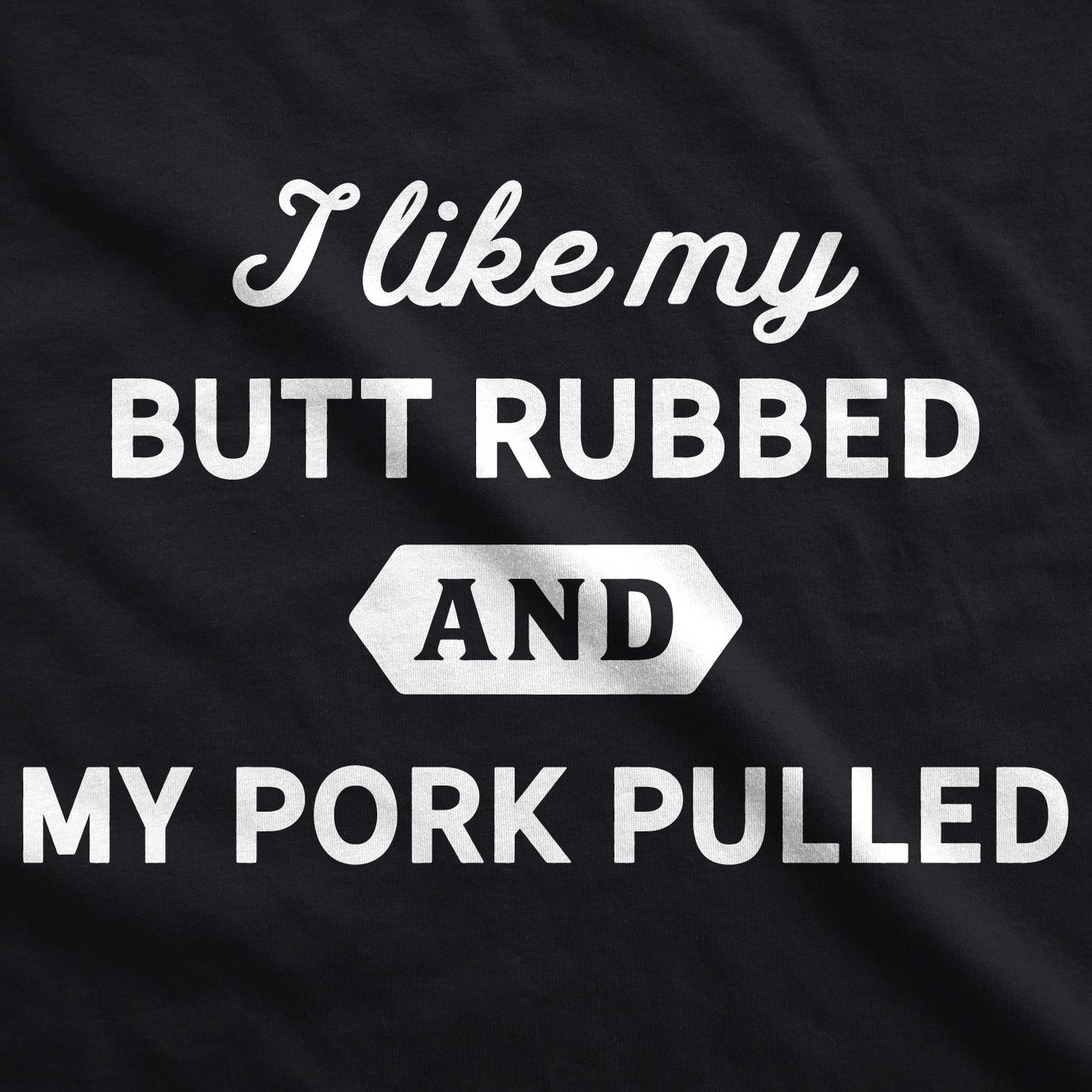 I Like My Butt Rubbed And My Pork Pulled Men's T Shirt Hoodie, Sweatshirt | InkThreadWorks.com (Image 2)