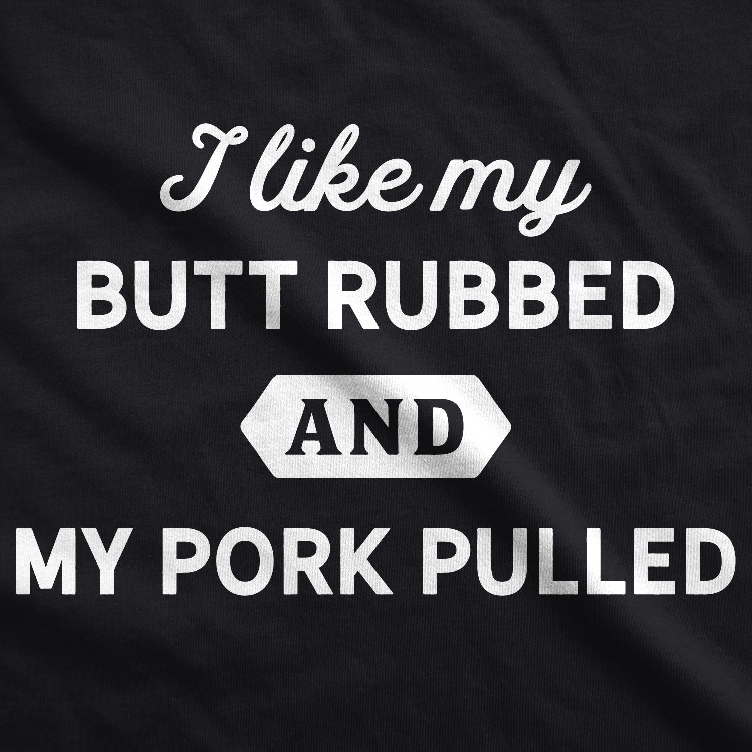 I Like My Butt Rubbed And My Pork Pulled Men's T Shirt Hoodie, Sweatshirt | InkThreadWorks.com (Image 2)