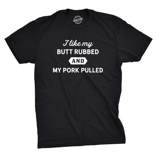 I Like My Butt Rubbed And My Pork Pulled Men's T Shirt Hoodie, Sweatshirt | InkThreadWorks.com (Image 1)