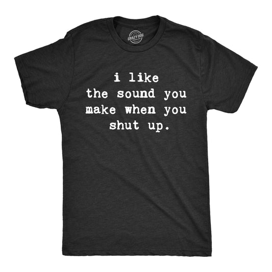 I Like The Sound You Make When You Shut Up Men's T Shirt Hoodie, Sweatshirt | InkThreadWorks.com (Image 1)