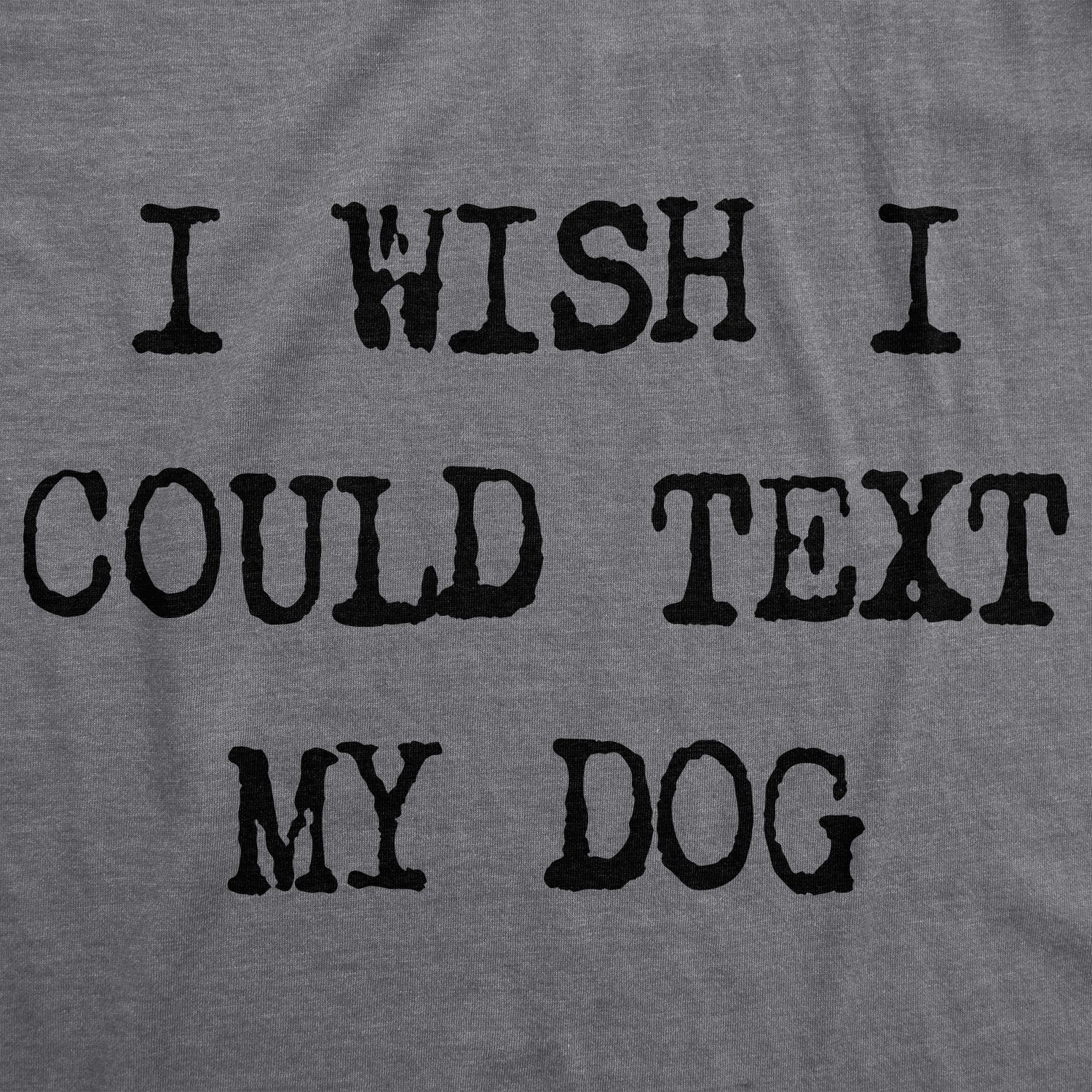 I Wish I Could Text My Dog Women's T Shirt Hoodie, Sweatshirt | InkThreadWorks.com (Image 2)