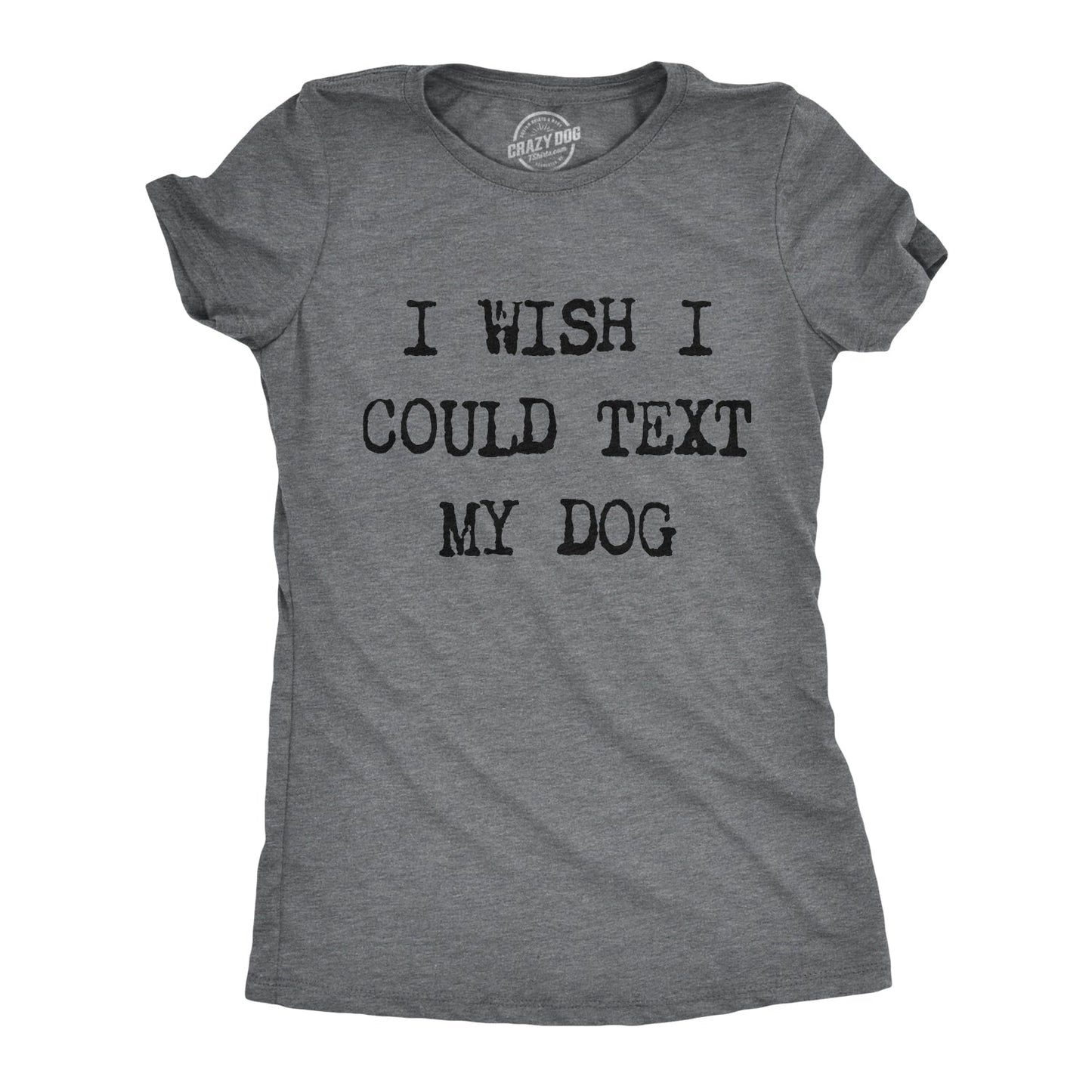 I Wish I Could Text My Dog Women's T Shirt Hoodie, Sweatshirt | InkThreadWorks.com (Image 1)