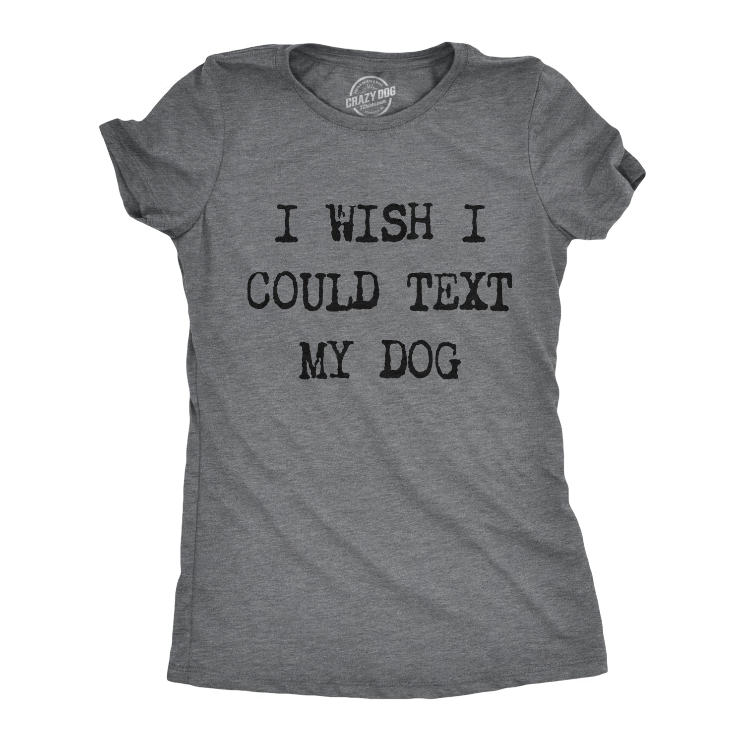 I Wish I Could Text My Dog Women's T Shirt Hoodie, Sweatshirt | InkThreadWorks.com (Image 1)