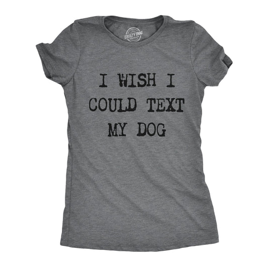 I Wish I Could Text My Dog Women's T Shirt Hoodie, Sweatshirt | InkThreadWorks.com (Image 1)