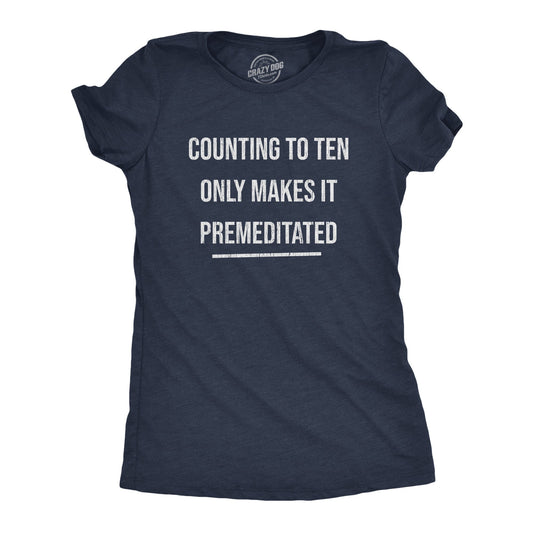 Counting To Ten Only Makes It Premeditated Women's T Shirt Hoodie, Sweatshirt | InkThreadWorks.com (Image 1)