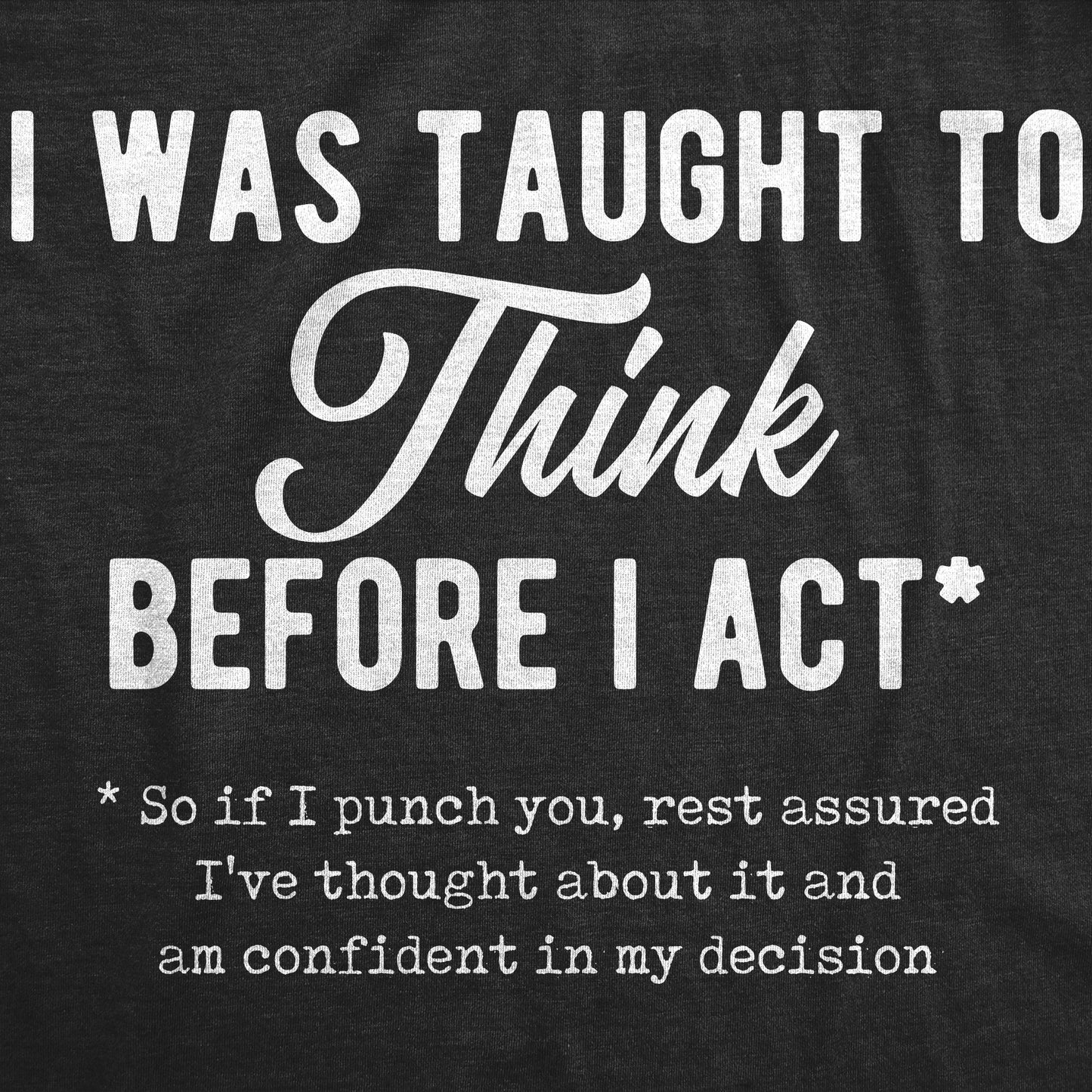 I Was Taught To Think Before I Act Women's T Shirt Hoodie, Sweatshirt | InkThreadWorks.com (Image 2)