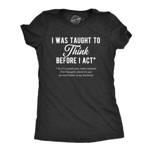 I Was Taught To Think Before I Act Women's T Shirt Hoodie, Sweatshirt | InkThreadWorks.com (Image 1)